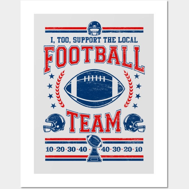 Funny Football Fan - I, Too, Support The Local Football Team Wall Art by TwistedCharm